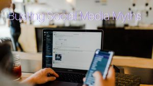 Read more about the article Busting Social Media Marketing Myths